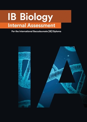 IB Biology Internal Assessment [IA]: Seven Excellent IA for the International Baccalaureate [IB] Diploma - Penelope Gourgourini