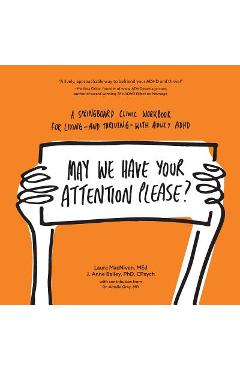 Coperta cărții 'May We Have Your Attention Please?: A Springboard Clinic Workbook for Living--and Thriving--with Adult ADHD - Laura'