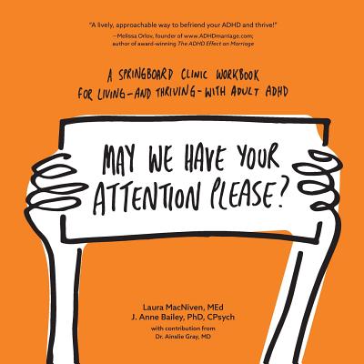 May We Have Your Attention Please?: A Springboard Clinic Workbook for Living--and Thriving--with Adult ADHD - Laura Macniven Med