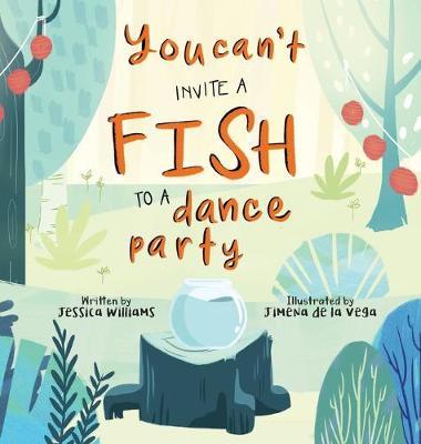 You Can't Invite a Fish to a Dance Party - Jessica Williams