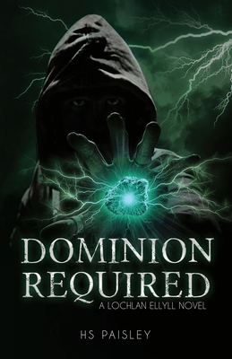 Dominion Required: A Lochlan Ellyll Novel - Hs Paisley