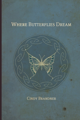 Where Butterflies Dream - Cindy Brandner