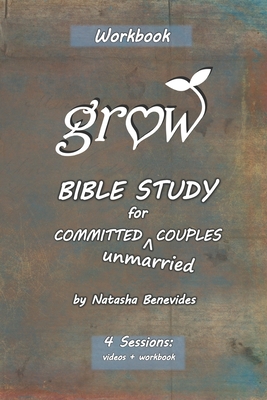 GROW Bible Study: for Committed Unmarried Couples - Natasha Jo Benevides