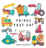 Things That Go!: A Guessing Game for Kids 3-5 - Adam Harris