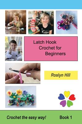 Latch Hook Crochet for Beginners: Crochet the Easy Way - Roslyn Hill