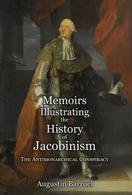 Memoirs Illustrating the History of Jacobinism - Part 2: The Antimonarchical Conspiracy - Augustin Barruel