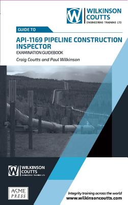 API 1169 Pipeline Construction Inspector Examination Guidebook - Craig Coutts