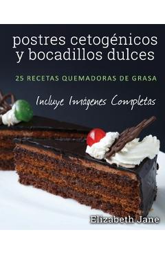 Poza produsului postres cetog�nicos y bocadillos dulces: 25 recetas quemadoras de grasa - Elizabeth Jane