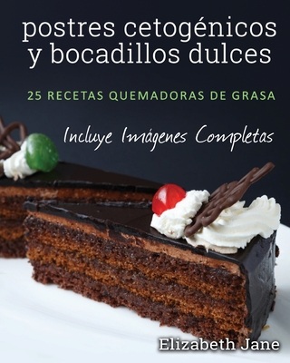 postres cetog�nicos y bocadillos dulces: 25 recetas quemadoras de grasa - Elizabeth Jane