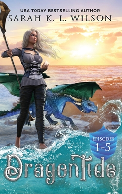 Dragon Tide: Episodes 1-5 - Sarah K. L. Wilson