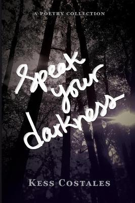 Speak Your Darkness - Kess Costales
