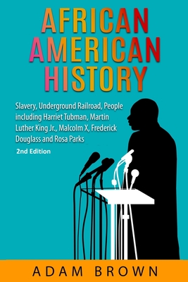 African American History: Slavery, Underground Railroad, People including Harriet Tubman, Martin Luther King Jr., Malcolm X, Frederick Douglass - Adam Brown