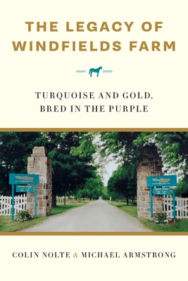 Coperta cărții 'The Legacy of Windfields Farm: Turquoise and Gold, Bred in the Purple - Colin Nolte'