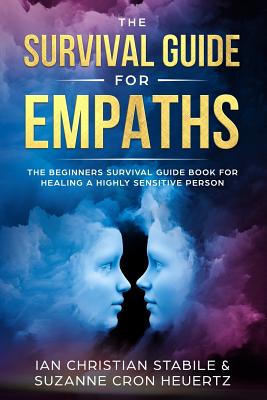 The Survival Guide for Empaths: The Beginners Survival Guide Book for Healing a Highly Sensitive Person - Suzanne Cron Heuertz