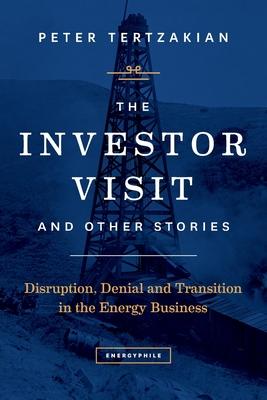 The Investor Visit and Other Stories: Disruption, Denial and Transition in the Energy Business - Peter Tertzakian