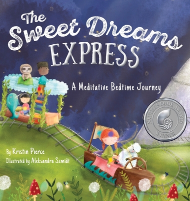 The Sweet Dreams Express: A Meditative Bedtime Journey - Kristin Pierce
