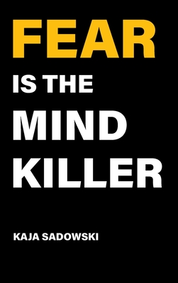 Fear is the Mind Killer: How to Build a Training Culture that Fosters Strength and Resilience - Kaja Sadowski