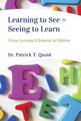Learning to See = Seeing to Learn: Vision, Learning & Behavior in Children - Stephanie Beaudette