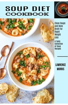 Poza produsului Soup Diet Cookbook: Clean Soups and Bone Broth for Rapid Weight Loss (A Tasty Collection of Soup Recipes) - Lawrence Morris