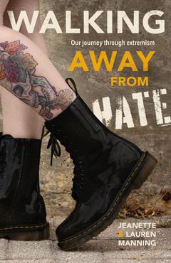 Coperta cărții 'Walking Away from Hate: Our Journey Through Extremism - Jeanette Manning'