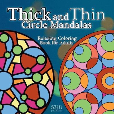 Thick and Thin Circle Mandalas - Relaxing Coloring Book for Adults - Alex Williams