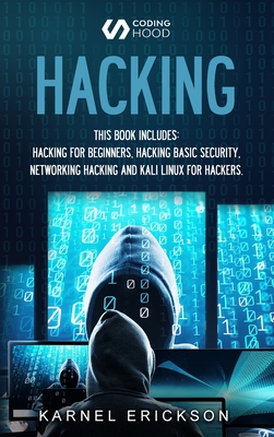 Hacking: this book includes 4 Books in 1- Hacking for Beginners, Hacker Basic Security, Networking Hacking, Kali Linux for Hack - Erickson Karnel