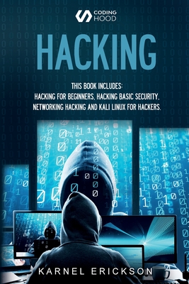 Hacking: 4 Books in 1- Hacking for Beginners, Hacker Basic Security, Networking Hacking, Kali Linux for Hackers - Karnel Erickson
