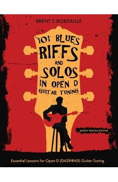 Poza produsului 101 Blues Riffs & Solos in Open D Guitar Tuning: Essential Lessons for Open D (DADF#AD) Guitar Tuning - Brent Robitaille