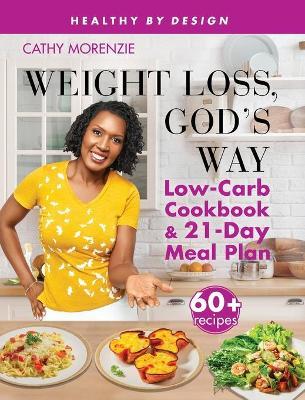 Weight Loss, God's Way: Low-Carb Cookbook and 21-Day Meal Plan SE - Cathy Morenzie