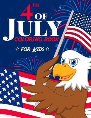 4th of July Coloring Book for Kids: The Patriotic Fourth of July Coloring Gift Book for Kids Ages 4-8 (Independence Day Coloring Book) - Happy Harper