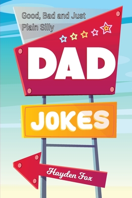 Good, Bad and Plain Silly Dad Joke Book - Funny Foxx