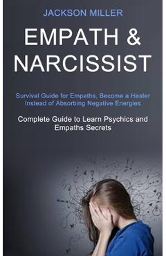 Poza produsului Empath and Narcissist: Survival Guide for Empaths, Become a Healer Instead of Absorbing Negative Energies (Complete Guide to Learn Psychics a - Jackson Miller