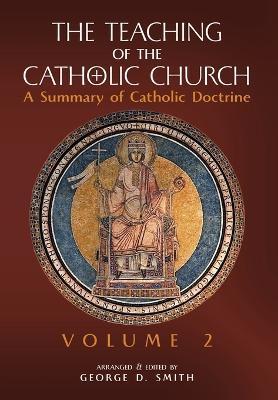 The Teaching of the Catholic Church: Volume 2: A Summary of Catholic Doctrine - Canon George D. Smith
