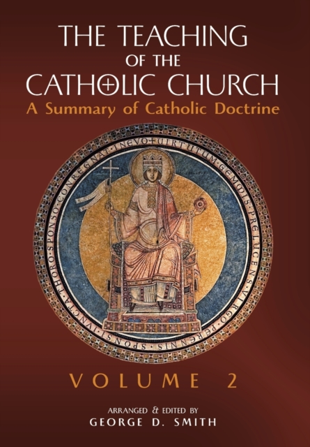 The Teaching of the Catholic Church: Volume 2: A Summary of Catholic Doctrine - Canon George D. Smith