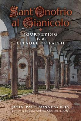 Sant' Onofrio: Journeying to a Citadel of Faith - John Paul Sonnen