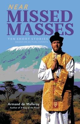 Near Missed Masses: Ten Short Stories Based on Actual Events - Armand De Malleray