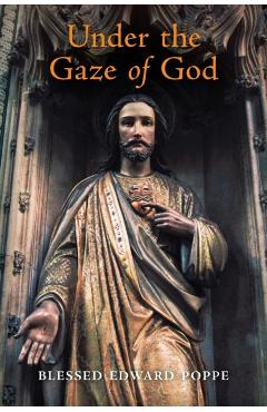 Under the Gaze of God - Edward Poppe