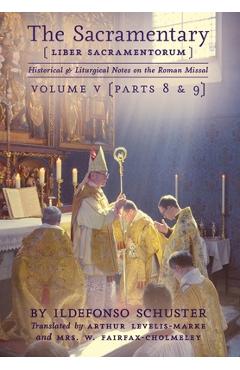 Coperta cărții 'The Sacramentary (Liber Sacramentorum): Vol. 5: Historical & Liturgical Notes on the Roman Missal - Ildefonso Schuster'