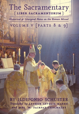 The Sacramentary (Liber Sacramentorum): Vol. 5: Historical & Liturgical Notes on the Roman Missal - Ildefonso Schuster