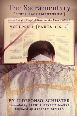 The Sacramentary (Liber Sacramentorum): Vol. 1: Historical & Liturgical Notes on the Roman Missal - Ildefonso Schuster