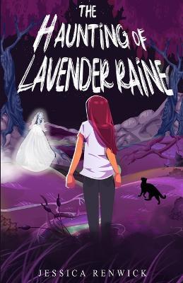 The Haunting of Lavender Raine - Jessica Renwick