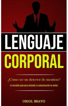 Poza produsului Lenguaje corporal: �C�mo ser un detector de mentiras? (La incre�ble gu�a para entender la comunicaci�n no verbal) - Oriol Bravo