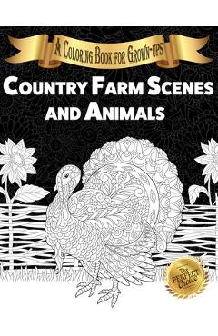 Coperta cărții 'Country Farm Scenes and Animals: A Coloring Book for Grown-ups - Lasting Happiness'