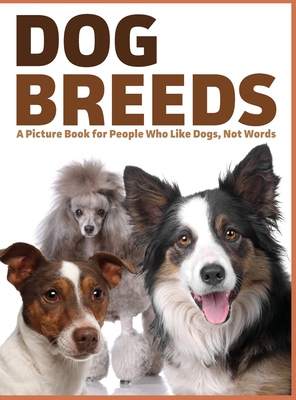 Dog Breeds: A Picture Book for People Who Like Dogs, Not Words - Lasting Happiness