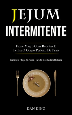 Coperta cărții 'Jejum Intermitente: Fique magro com receitas e tenha o corpo perfeito de praia (Perca peso e fique em forma livro de'