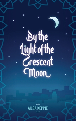 By the Light of the Crescent Moon - Ailsa Keppie