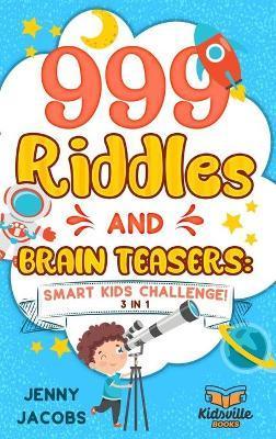999 Riddles and Brain Teasers: Smart Kids Challenge! - Jenny Jacobs
