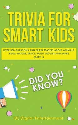 Trivia for Smart Kids: Over 300 Questions About Animals, Bugs, Nature, Space, Math, Movies and So Much More - Dl Digital Entertainment