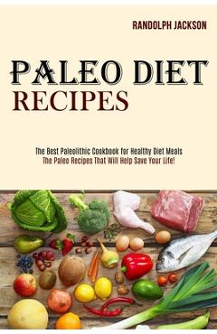 Coperta cărții 'Paleo Diet Recipes: The Best Paleolithic Cookbook for Healthy Diet Meals (The Paleo Recipes That Will Help Save Your'