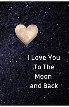 Poza produsului I Love You To The Moon And Back Notebook: Lined Journal Gift Book - Sharon Purtill